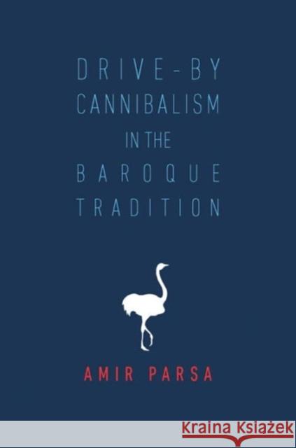 Drive-By Cannibalism in the Baroque Tradition Amir Parsa 9781937357931