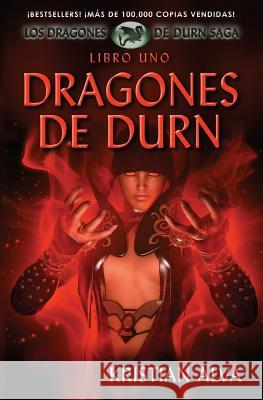 Dragones de Durn: Los Dragones de Durn Saga, Libro Uno Kristian Alva Moises Serrato 9781937361136 Defiant Press