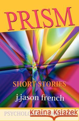 Prism: Psychological Thrillers Jeffrey Jason French 9781937364007