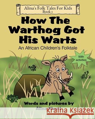 How the Warthog Got His Warts: An African Children's Folktale Alina Niemi Alina Niemi 9781937371135