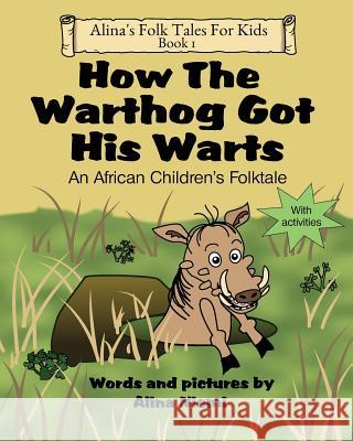 How the Warthog Got His Warts: An African Children's Folktale Alina Niemi Alina Niemi 9781937371135 Alina's Pencil Publishing