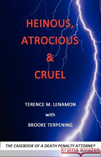 Heinous, Atrocious & Cruel Terence M. Lenamon Brooke Terpening 9781937387969