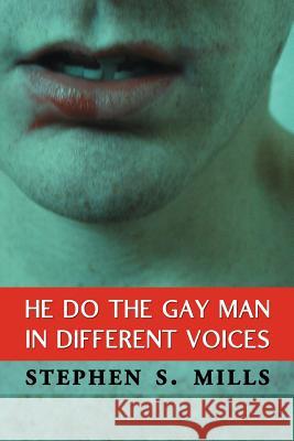 He Do the Gay Man in Different Voices Stephen S. Mills 9781937420086