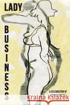 Lady Business: A Celebration of Lesbian Poetry Bryan Borland 9781937420185 Sibling Rivalry Press, LLC