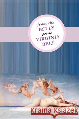 From the Belly Virginia Bell 9781937420239 Sibling Rivalry Press, LLC