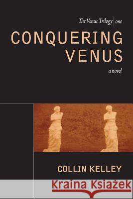 Conquering Venus Collin Kelley   9781937420536 Sibling Rivalry Press