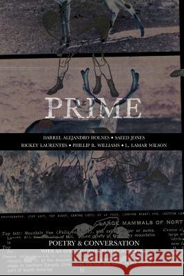 Prime: Poetry & Conversation Darrel Alejandro Holnes Saeed Jones Phillip B. Williams 9781937420734 Sibling Rivalry Press, LLC