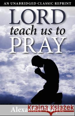 Lord Teach Us to Pray Alexander Whyte 9781937428129