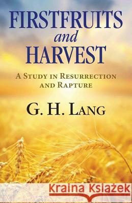 Firstfruits and Harvest G. H. Lang 9781937428167 Kingsley Press