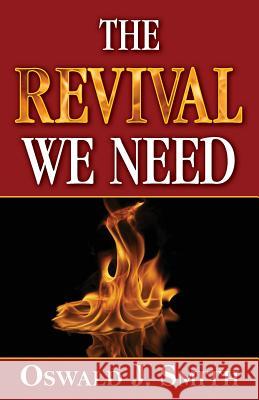 The Revival We Need Oswald J. Smith 9781937428228 Kingsley Press