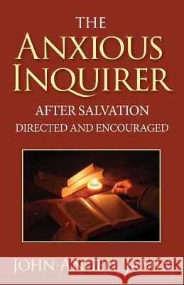 The Anxious Inquirer After Salvation Directed and Encouraged John Angell James 9781937428426