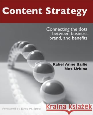 Content Strategy: Connecting the Dots Between Business, Brand, and Benefits Bailie, Rahel Anne 9781937434168 XML Press