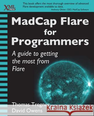 MadCap Flare for Programmers: A guide to getting the most from Flare Thomas Tregner, Professor of Philosophy David Owens (King's College London) 9781937434250 XML Press