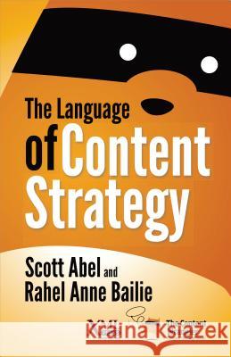 The Language of Content Strategy Scott Abel Rahel Anne Bailie Scott Abel 9781937434342 XML Press