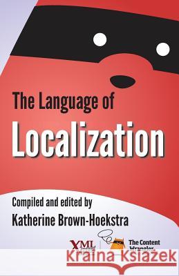 The Language of Localization Katherine Brown-Hoekstra 9781937434588 XML Press