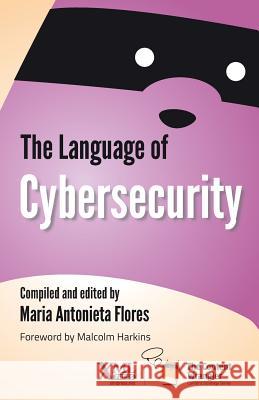 The Language of Cybersecurity Maria Antonieta Flores 9781937434625