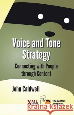 Voice and Tone Strategy: Connecting with People through Content John Caldwell (Keble College) 9781937434687