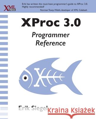XProc 3.0 Programmer Reference Erik Siegel 9781937434700 XML Press