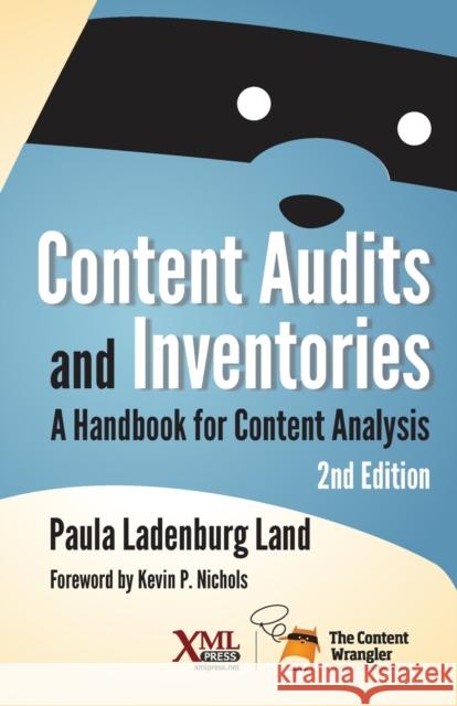 Content Audits and Inventories: A Handbook for Content Analysis Paula Ladenburg Land   9781937434823 XML Press