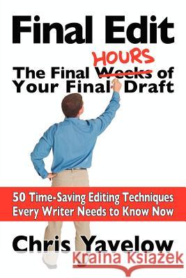 Final Edit, the Final Hours of Your Final Draft Chris Yavelow 9781937449001 Yav