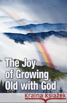 The Joy of Growing Old with God Teri Pizza Ronald Lukat Vern Hippensteal 9781937449148 Yav