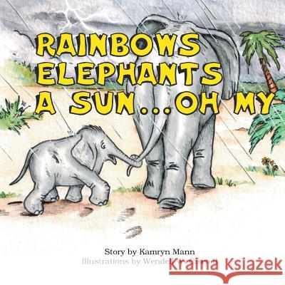 Rainbows, Elephants, a Sun . . . Oh My! Mann, Kamryn 9781937449360 Yav