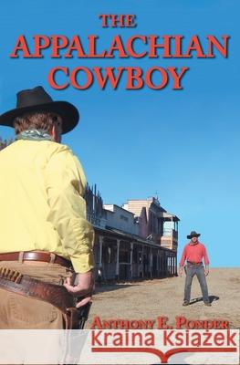 The Appalachian Cowboy: A Tarheel Favorite Son Goes Western Anthony E. Ponder 9781937449483 Yav