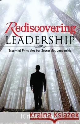Rediscovering Leadership: Essential Principles for Successful Leadership Kirimi Barine 9781937455163 Integrity Publishers Incorporated
