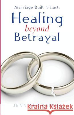 Healing Beyond Betrayal Jennifer Karina 9781937455231 Integrity Publishers Incorporated