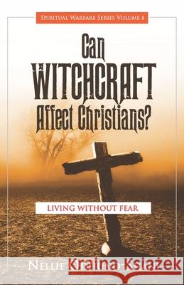 Can Witchcraft Affect Christians?: Living Without Fear Nellie Odhuno-Shani 9781937455354 Integrity Publishers Inc