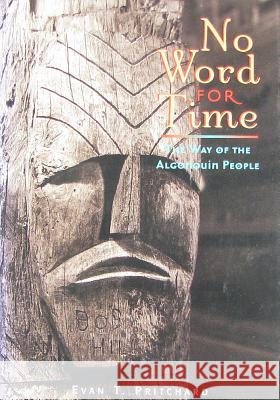 No Word for Time: The Way of the Algonquin Evan Pritchard 9781937462017