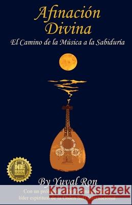Afinaci?n Divina: El Camino de la M?sica a la Sabidur?a Yuval Ron Zia Inayat-Khan Carmen Lia?o 9781937465346 Oracle Institute Press