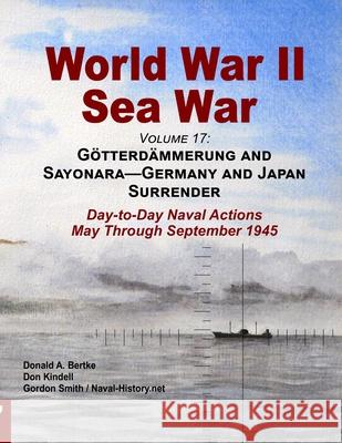 World War II Sea War, Volume 17 Donald A Bertke, Don Kindell, Gordon Smith 9781937470333 Bertke Publications
