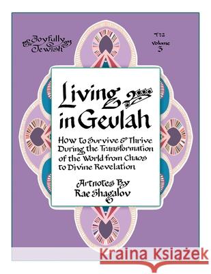 Living in Geulah: How to survive and thrive during the transformation of the world from chaos to Divine Revelation according to Jewish m Shifra Chana Hendrie Rae Shagalov 9781937472115 Holy Sparks