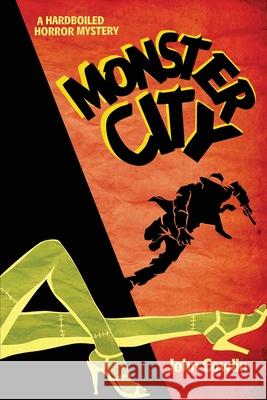 Monster City: A Hardboiled Horror Mystery John Cowlin 9781937484187 Amika Press