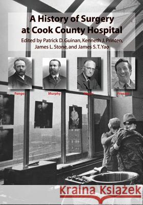 A History of Surgery at Cook County Hospital Kenneth J Printen, James L Stone, James S T Yao 9781937484262 Amika Press