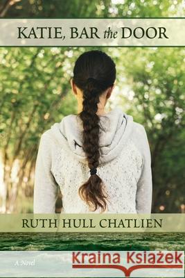 Katie, Bar the Door Ruth Hull Chatlien 9781937484934 Amika Press