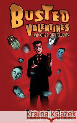 Busted Valentines and Other Dark Delights Frank D 9781937495701 Down & Out Books