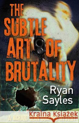 The Subtle Art of Brutality Ryan Sayles 9781937495961 Down & Out Books