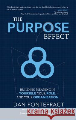 The Purpose Effect: Building Meaning in Yourself, Your Role and Your Organization Dan Pontefract 9781937498894 Elevate