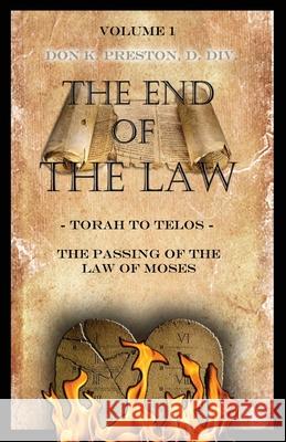 Torah To Telos: The Passing of the Law of Moses: From Creation To Consummation Preston D. DIV, Don K. 9781937501051 Jadon Productions