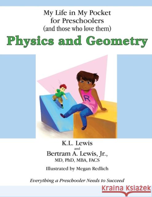 My Life in My Pocket for Preschoolers (and those who love them): Physics and Geometry K L Lewis, Bertram A Lewis, Jr 9781937504977 Worthy/Customworthy