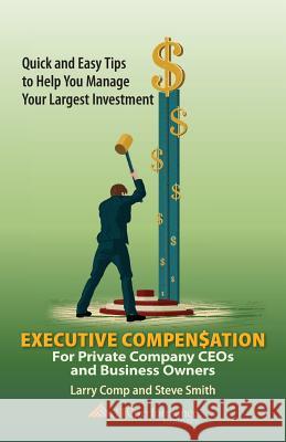 Executive Compensation for Private Company CEOs and Business Owners Comp, Larry 9781937506698