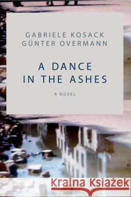 A Dance in the Ashes Gabriele Kosack Gunter Overmann 9781937506803