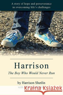 Harrison: The Boy Who Would Never Run Shetlin, R. Jay 9781937506827 Rockstar Publishing House