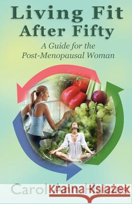 Living Fit After Fifty - A Guide For the Post-Menopausal Woman Haines, Carol Ann 9781937508104