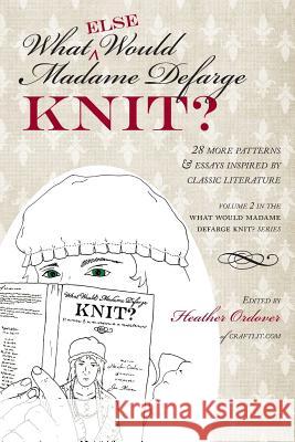 What (Else) Would Madame Defarge Knit? Heather Ordover   9781937513191