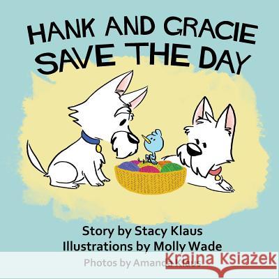 Hank and Gracie Save the Day Stacy Klaus Molly Wade Amanda Klaus 9781937513290 Cooperative Press