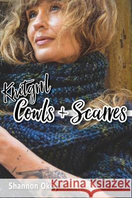 Knitgrrl Cowls & Scarves Shannon Okey 9781937513894