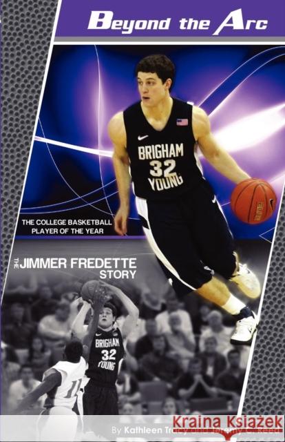 Beyond the Arc: The Jimmer Fredette Story Tracy, Kathleen A. 9781937516024